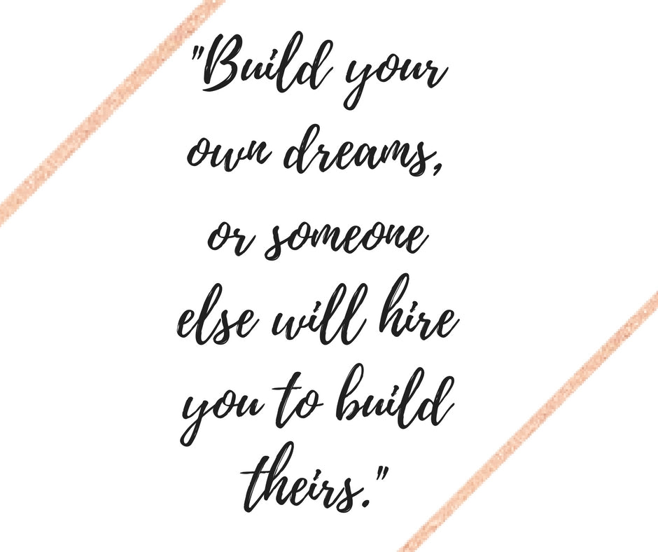 Build Your Dreams Or...